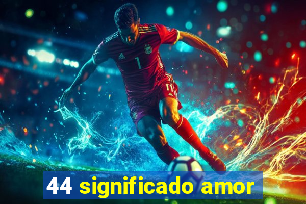 44 significado amor